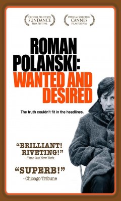 ROMAN POLANSKI: WANTED AND DESIRED